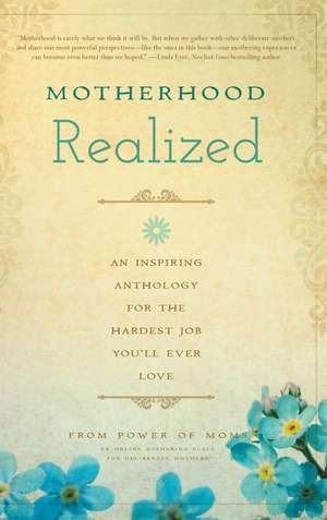 Motherhood Realized: An Inspiring Anthology for the Hardest Job You'll Ever Love de Power of Moms