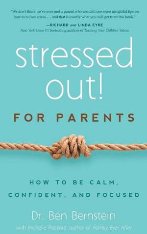 Stressed Out! for Parents: How to Be Calm, Confident & Focused de Ben Bernstein