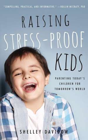 Raising Stress-Proof Kids de Shelley Davidow