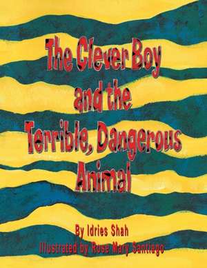 The Clever Boy and the Terrible, Dangerous Animal de Idries Shah