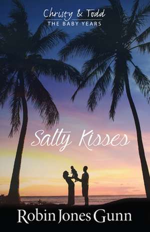 Salty Kisses Christy & Todd the Baby Years Book 2 de Robin Jones Gunn