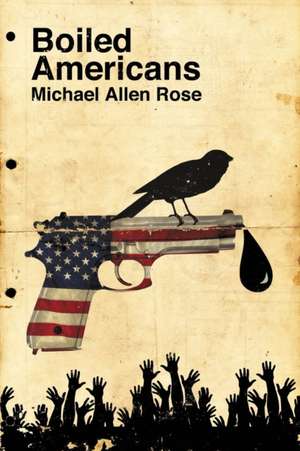 Boiled Americans de Michael Allen Rose