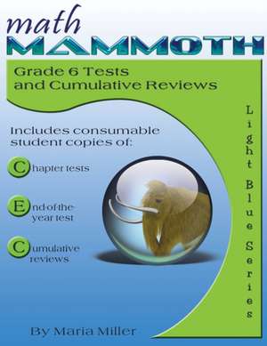 Math Mammoth Grade 6 Tests and Cumulative Reviews de Maria Miller