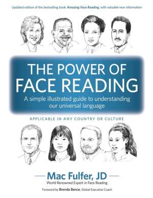 The Power of Face Reading: A simple illustrated guide to understanding our universal language de Mac Fulfer