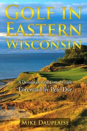 Golf in Eastern Wisconsin de Mike Dauplaise