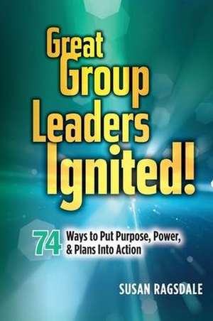 Great Group Leaders Ignited! de Susan Ragsdale