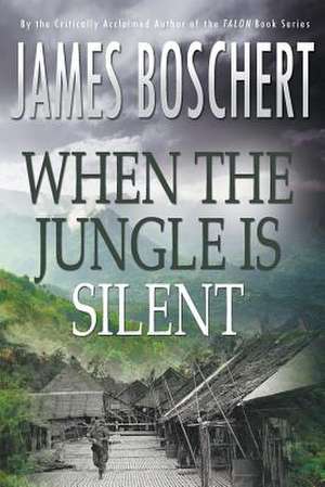 When The Jungle is Silent de James Boschert