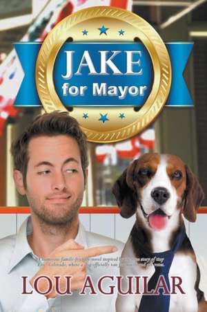 Jake for Mayor de Lou Aguilar