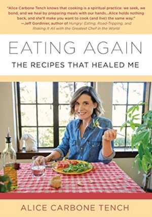 Eating Again: The Recipes That Healed Me de Alice Carbone Tench