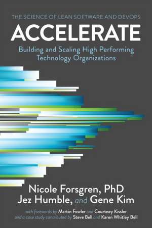 Accelerate: The Science of Lean Software and DevOps: Building and Scaling High Performing Technology Organizations de NICOLE FORSGREN