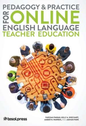 Pedagogy & Practice for Online English Language Teacher Education de Faridah Pawan