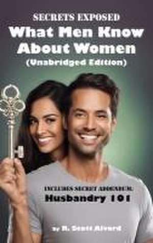 Secrets Exposed - What Men Know about Women (Unabridged Edition) de R. Scott Alvord