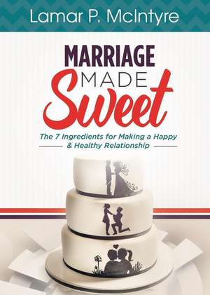 Marriage Made Sweet de Lamar P. McIntyre