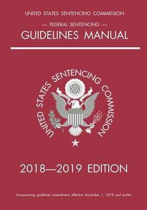 Federal Sentencing Guidelines Manual; 2018-2019 Edition de Michigan Legal Publishing Ltd.