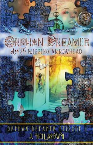 Orphan Dreamer and the Missing Arrowhead de J. Nell Brown