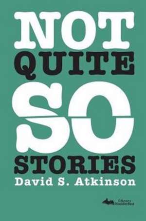 Not Quite So Stories de David S Atkinson