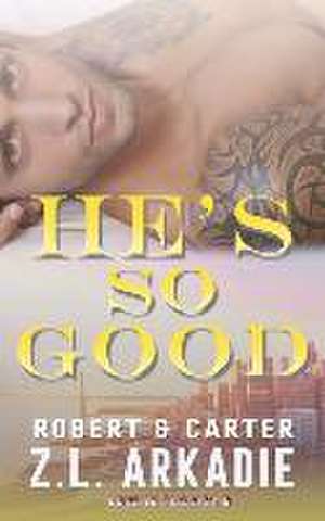 He's So Good: Robert & Carter de Z. L. Arkadie