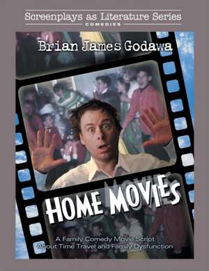 Home Movies: A Family Comedy Movie Script About Time Travel and Family Dysfunction de Brian James Godawa