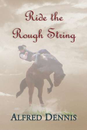 Ride the Rough String de Alfred Dennis