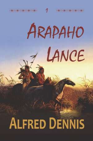 Arapaho Lance de Alfred Dennis