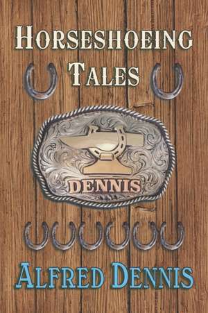 Horseshoeing Tales de Alfred Dennis