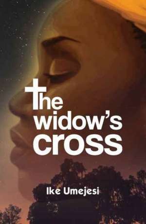 The Widow's Cross de Ikechukwu Umejesi