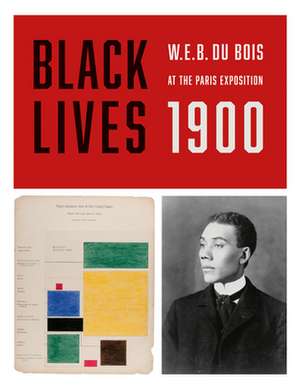 Black Lives 1900: W.E.B. Du Bois at the Paris Exposition de W. E. B. DuBois