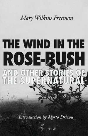 The Wind in the Rose-Bush de Mary Wilkins Freeman