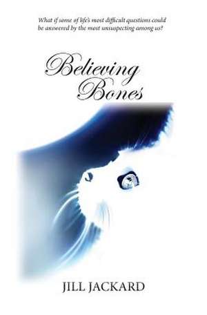 Believing Bones de Jill Jackard