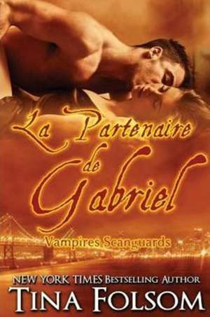 La partenaire de Gabriel (Les Vampires Scanguards - Tome 3) de Tina Folsom