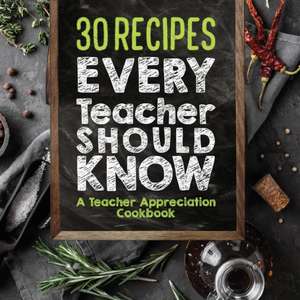 30 Recipes Every Teacher Should Know - A Teacher Appreciation Cookbook de Sweet Sally