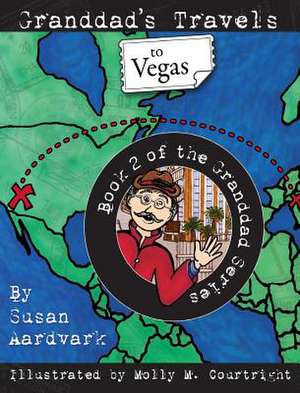 Granddad's Travels To Vegas [Book 2 Of The Granddad Series] de Susan Aardvark