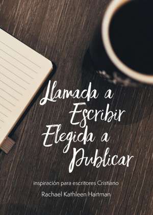 Llamada a Escribir, Elegida a Publicar de Rachael Kathleen Hartman