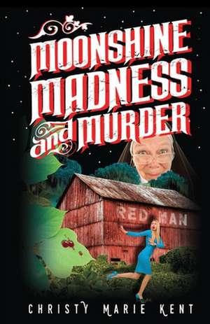 Moonshine, Madness, and Murder de Christy Marie Kent