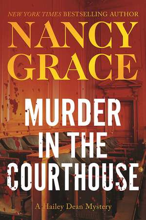 Murder in the Courthouse: A Hailey Dean Mystery de Nancy Grace