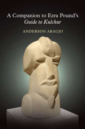 A Companion to Ezra Pound`s Guide to Kulchur de Anderson Araujo