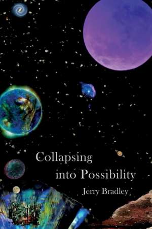 Collapsing into Possibility de Jerry Bradley