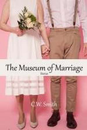 The Museum of Marriage de Cw Smith