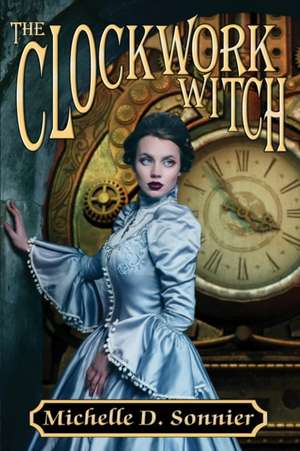 The Clockwork Witch de Michelle D. Sonnier