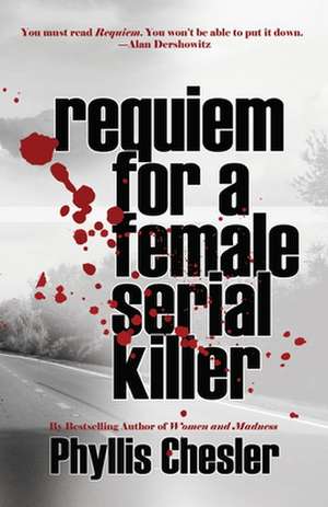 Requiem for a Female Serial Killer de Phyllis Chesler