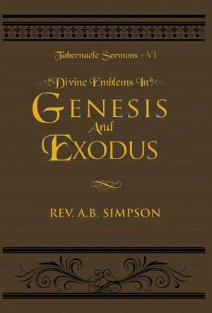 Divine Emblems in Genesis And Exodus de Albert B. Simpson