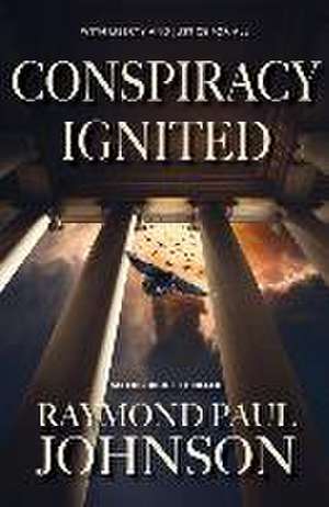 Conspiracy Ignited de Raymond Paul Johnson