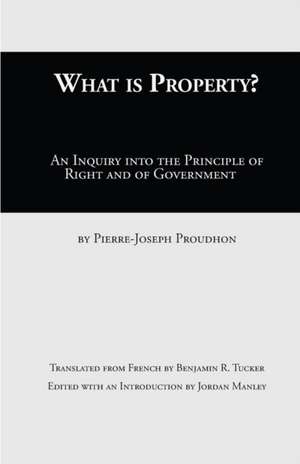 What Is Property?: An Inquiry into the Principle of Right and of Government de Pierre-Joseph Proudhon