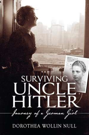 SURVIVING UNCLE HITLER - Journey of a German Girl de Dorothea Wollin Null