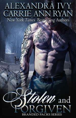 Stolen and Forgiven de Alexandra Ivy