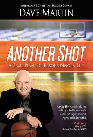 Another Shot: A Game Plan for Rebounding in Life de Dave Martin