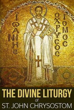 The Divine Liturgy of St. John Chrysostom de St John Chrysostom