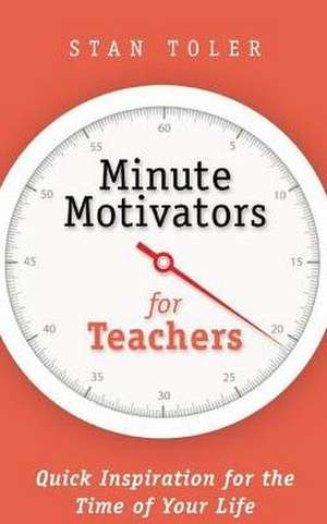 Minute Motivators for Teachers de Stan Toler