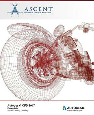 Autodesk CFD 2017 Essentials: Autodesk Authorized Publisher de Ascent -. Center For Technical Knowledge