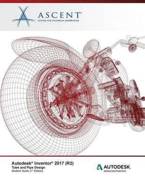 Autodesk Inventor 2017 (R2) Tube and Pipe Design: Autodesk Authorized Publisher de Ascent -. Center For Technical Knowledge